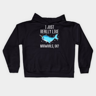 I Just Really Like Narwhals OK? Gift for Narwhal Lover Kids Hoodie